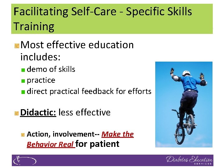 Facilitating Self-Care - Specific Skills Training Most effective education includes: demo of skills practice