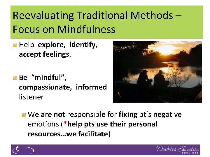 Reevaluating Traditional Methods – Focus on Mindfulness Help explore, identify, accept feelings. Be “mindful”,