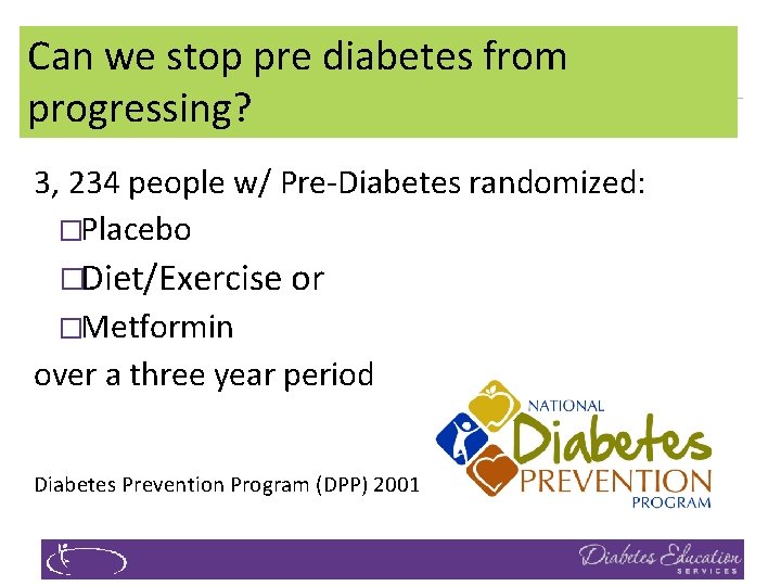 Can we stop pre diabetes from progressing? 3, 234 people w/ Pre-Diabetes randomized: �Placebo