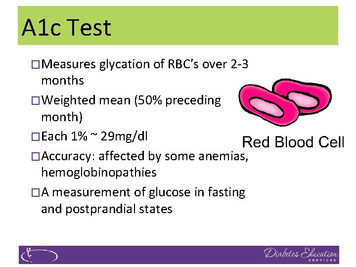 A 1 c Test �Measures glycation of RBC’s over 2 -3 months �Weighted mean