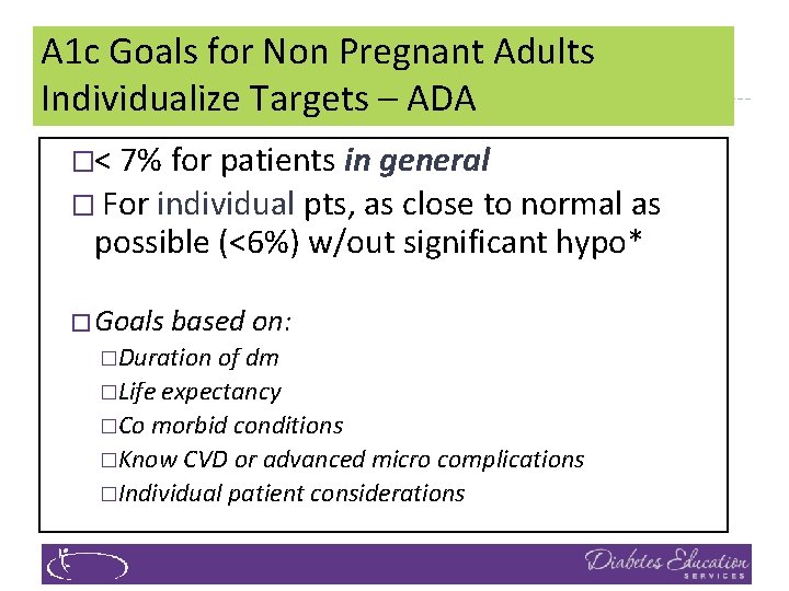 A 1 c Goals for Non Pregnant Adults Individualize Targets – ADA �< 7%