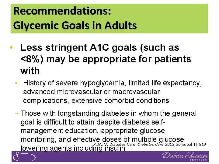 Recommendations: Glycemic Goals in Adults • Less stringent A 1 C goals (such as