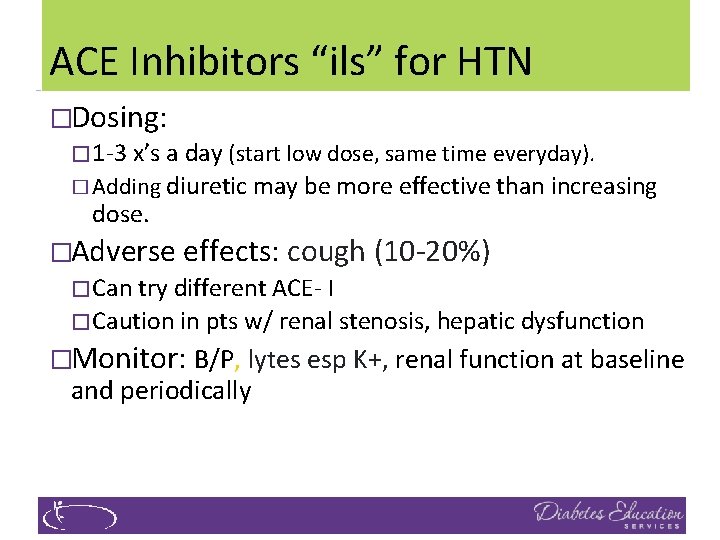 ACE Inhibitors “ils” for HTN �Dosing: � 1 -3 x’s a day (start low