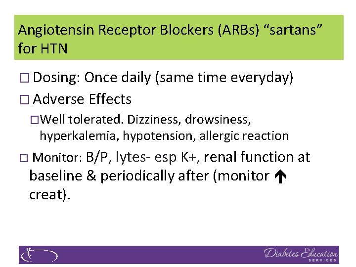Angiotensin Receptor Blockers (ARBs) “sartans” for HTN � Dosing: Once daily (same time everyday)