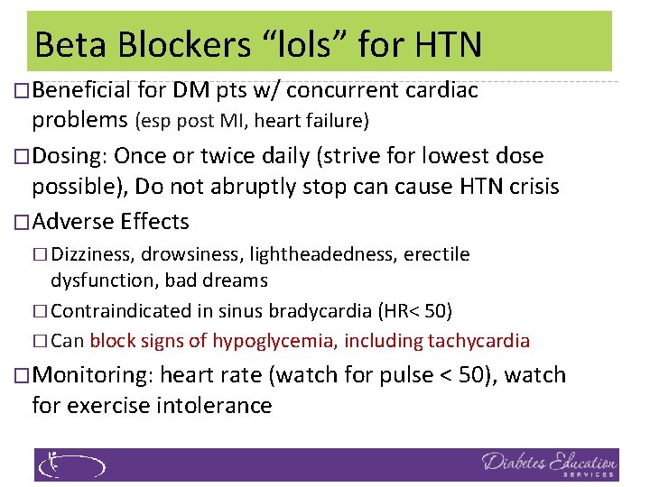 Beta Blockers “lols” for HTN �Beneficial for DM pts w/ concurrent cardiac problems (esp