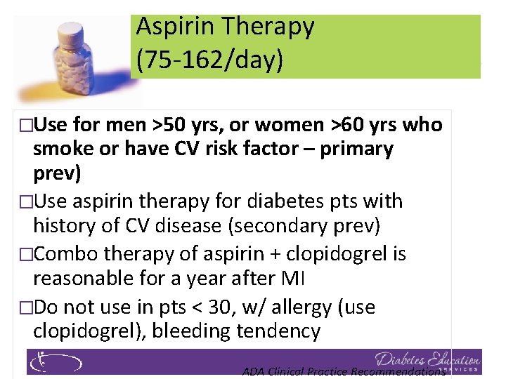 Aspirin Therapy (75 -162/day) �Use for men >50 yrs, or women >60 yrs who