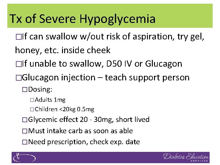 Tx of Severe Hypoglycemia �If can swallow w/out risk of aspiration, try gel, honey,