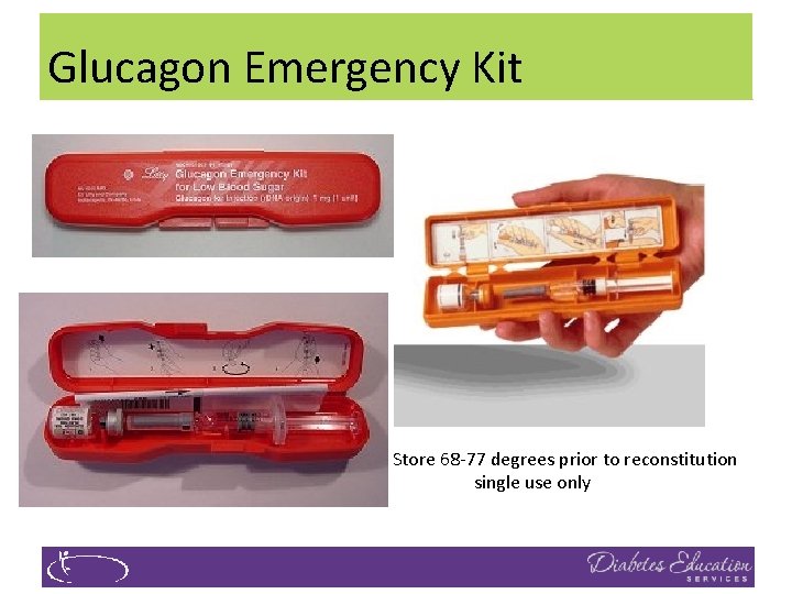 Glucagon Emergency Kit Store 68 -77 degrees prior to reconstitution single use only 