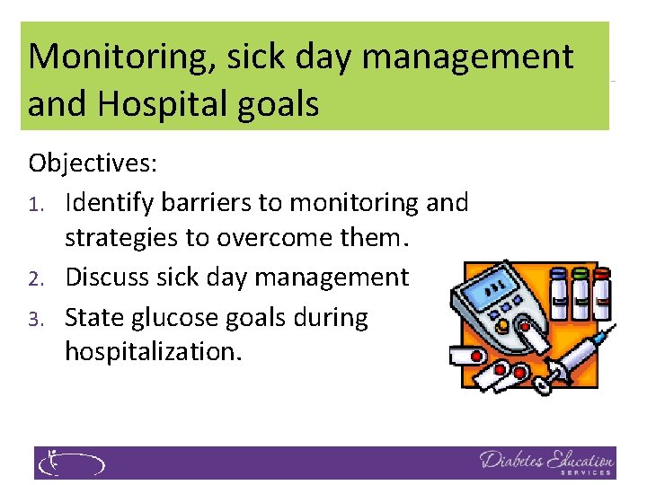 Monitoring, sick day management and Hospital goals Objectives: 1. Identify barriers to monitoring and