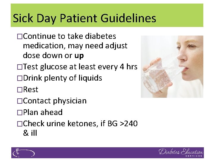 Sick Day Patient Guidelines �Continue to take diabetes medication, may need adjust dose down