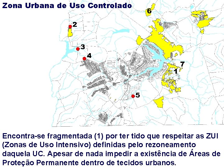 Zona Urbana de Uso Controlado Encontra-se fragmentada (1) por ter tido que respeitar as