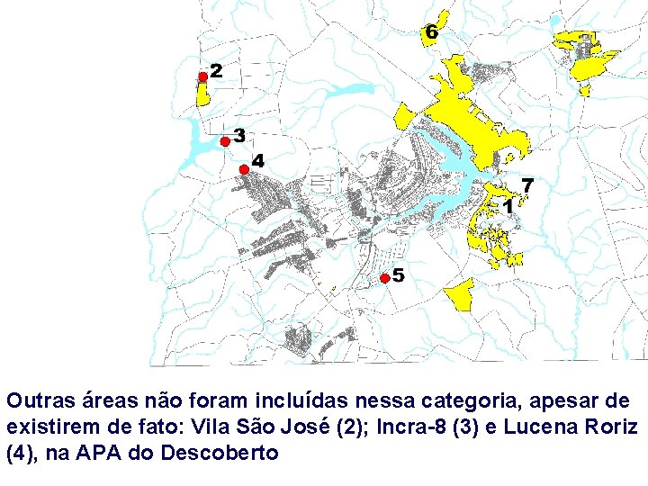 Outras áreas não foram incluídas nessa categoria, apesar de existirem de fato: Vila São