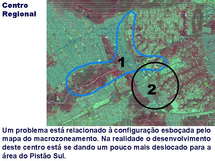 Centro Regional Um problema está relacionado à configuração esboçada pelo mapa do macrozoneamento. Na