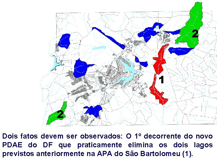 Dois fatos devem ser observados: O 1º decorrente do novo PDAE do DF que