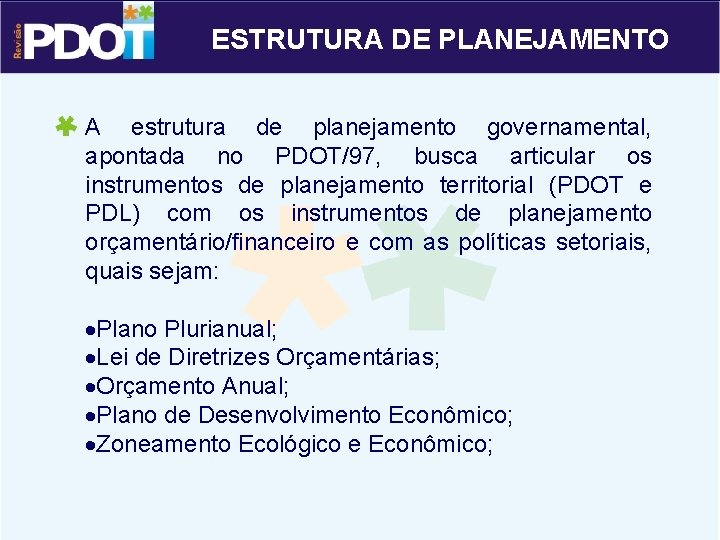 ESTRUTURA DE PLANEJAMENTO A estrutura de planejamento governamental, apontada no PDOT/97, busca articular os