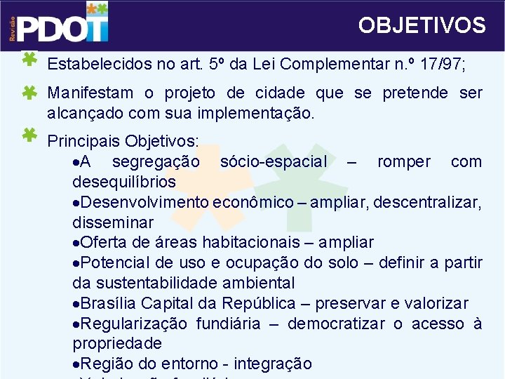 OBJETIVOS Estabelecidos no art. 5º da Lei Complementar n. º 17/97; Manifestam o projeto