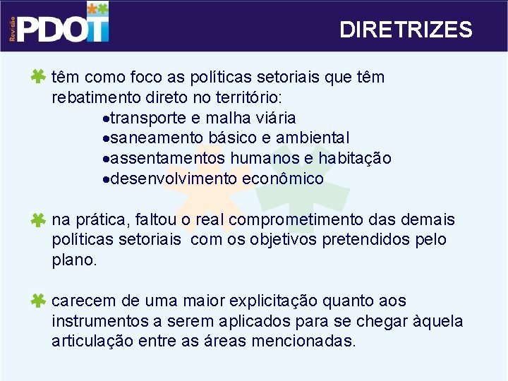 DIRETRIZES têm como foco as políticas setoriais que têm rebatimento direto no território: ·transporte