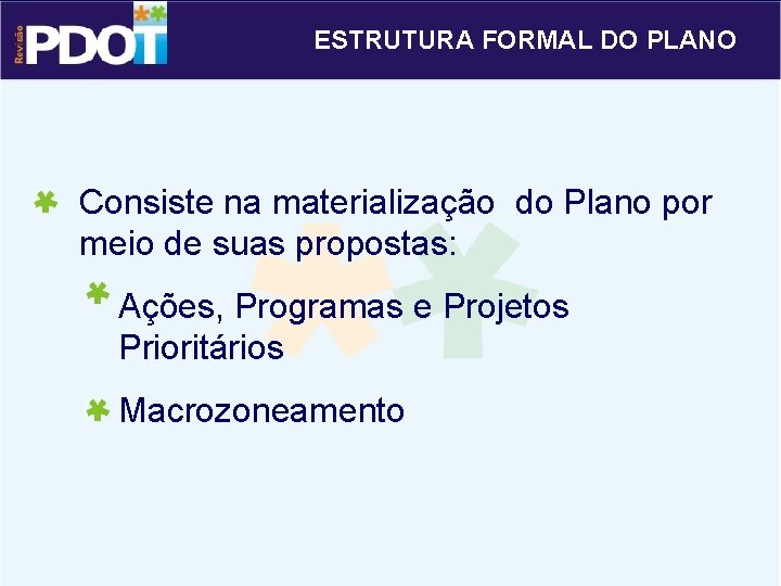 ESTRUTURA FORMAL DO PLANO Consiste na materialização do Plano por meio de suas propostas: