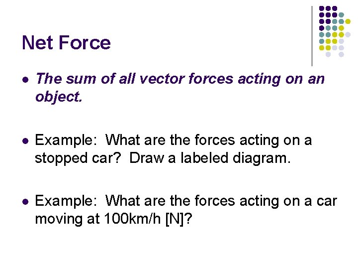 Net Force l The sum of all vector forces acting on an object. l Net Force l The sum of all vector forces acting on an object. l