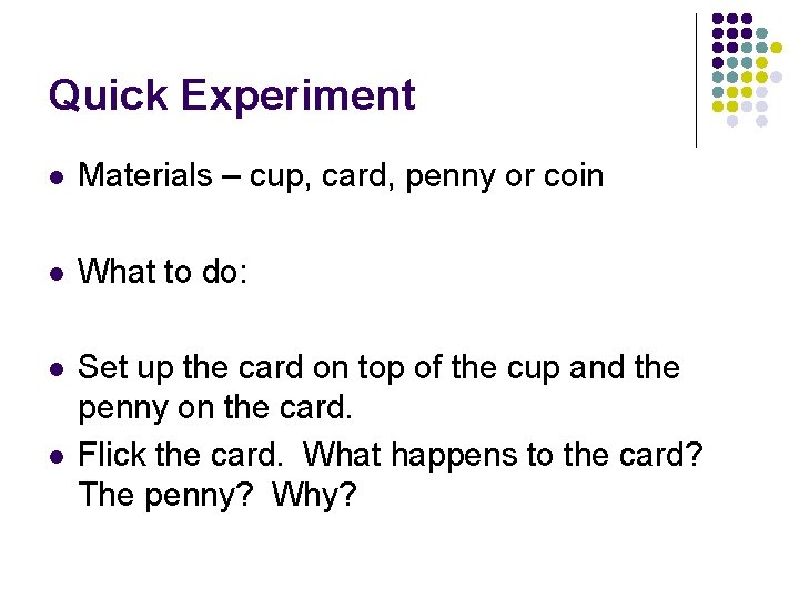 Quick Experiment l Materials – cup, card, penny or coin l What to do: Quick Experiment l Materials – cup, card, penny or coin l What to do: