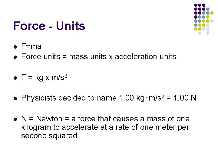 Force - Units l F=ma Force units = mass units x acceleration units l Force - Units l F=ma Force units = mass units x acceleration units l