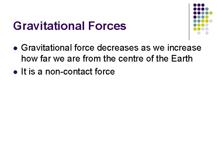 Gravitational Forces l l Gravitational force decreases as we increase how far we are Gravitational Forces l l Gravitational force decreases as we increase how far we are