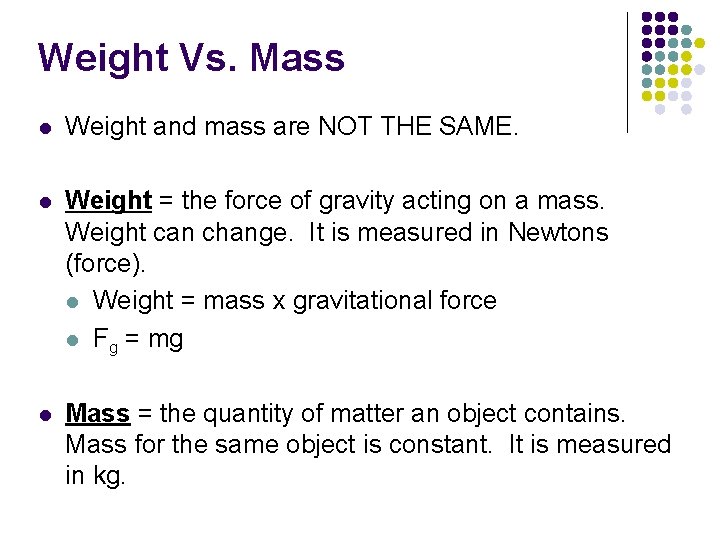 Weight Vs. Mass l Weight and mass are NOT THE SAME. l Weight = Weight Vs. Mass l Weight and mass are NOT THE SAME. l Weight =