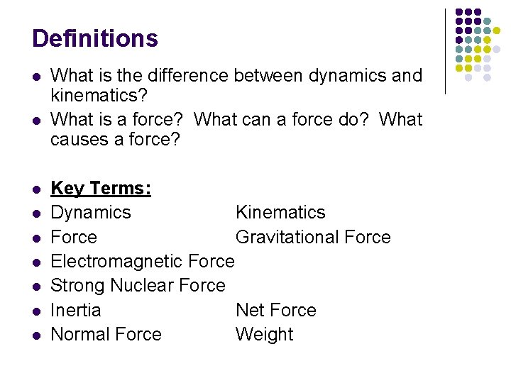 Definitions l l l l l What is the difference between dynamics and kinematics? Definitions l l l l l What is the difference between dynamics and kinematics?