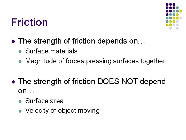 Friction l The strength of friction depends on… l l l Surface materials Magnitude Friction l The strength of friction depends on… l l l Surface materials Magnitude