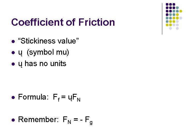 Coefficient of Friction l “Stickiness value” ų (symbol mu) ų has no units l Coefficient of Friction l “Stickiness value” ų (symbol mu) ų has no units l