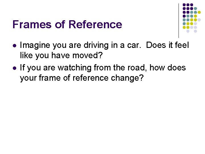 Frames of Reference l l Imagine you are driving in a car. Does it Frames of Reference l l Imagine you are driving in a car. Does it