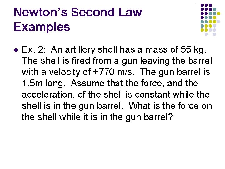 Newton’s Second Law Examples l Ex. 2: An artillery shell has a mass of Newton’s Second Law Examples l Ex. 2: An artillery shell has a mass of