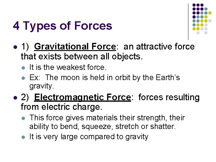 4 Types of Forces l 1) Gravitational Force: an attractive force that exists between 4 Types of Forces l 1) Gravitational Force: an attractive force that exists between