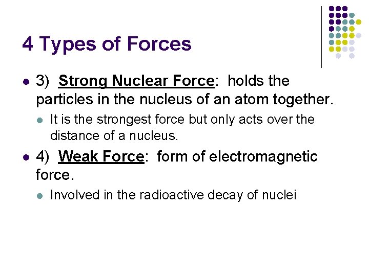 4 Types of Forces l 3) Strong Nuclear Force: holds the particles in the 4 Types of Forces l 3) Strong Nuclear Force: holds the particles in the