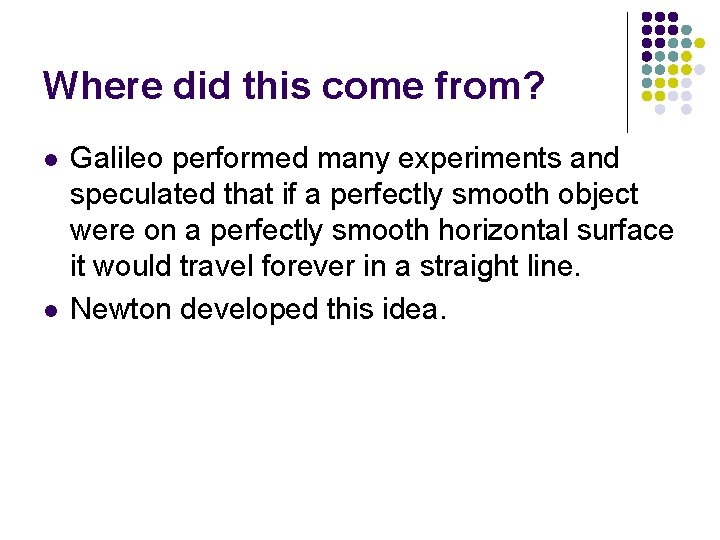 Where did this come from? l l Galileo performed many experiments and speculated that Where did this come from? l l Galileo performed many experiments and speculated that