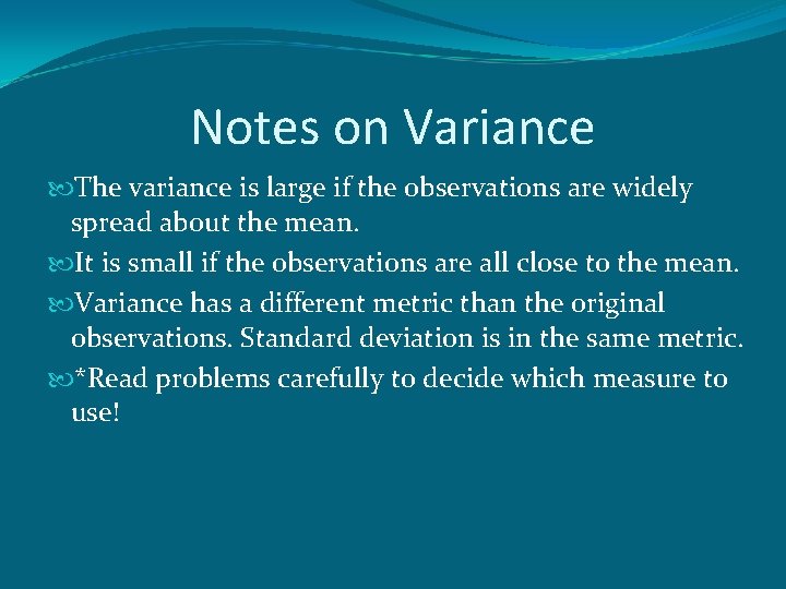 Notes on Variance The variance is large if the observations are widely spread about