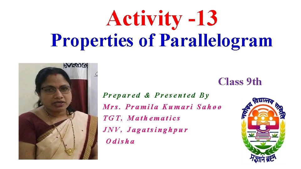 Activity -13 Properties of Parallelogram Class 9 th Prepared & Presented By Mrs. Pramila