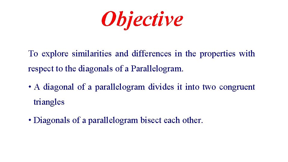 Objective To explore similarities and differences in the properties with respect to the diagonals