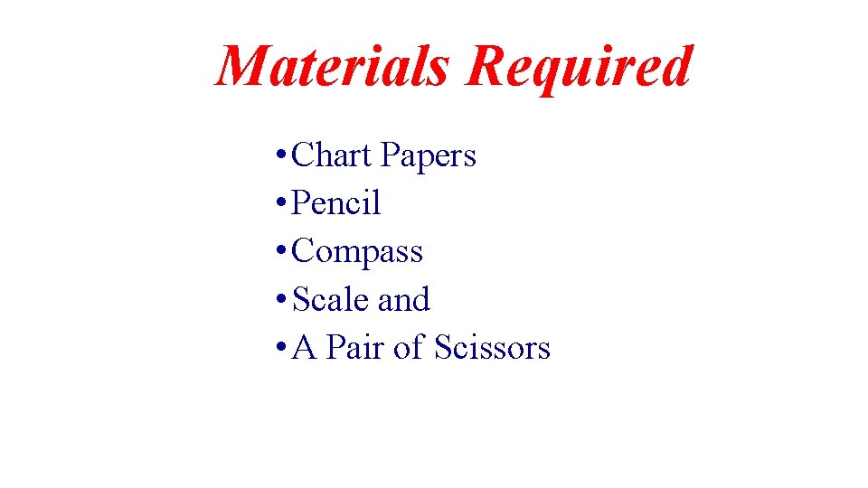 Materials Required • Chart Papers • Pencil • Compass • Scale and • A