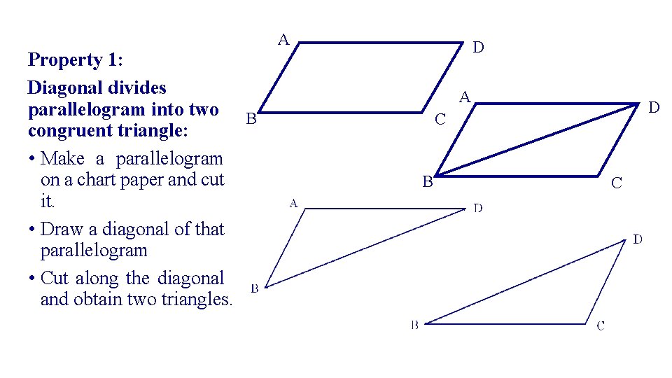 Property 1: Diagonal divides parallelogram into two B congruent triangle: • Make a parallelogram