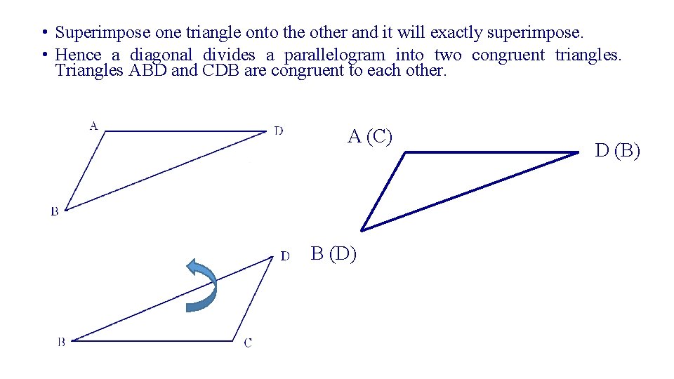  • Superimpose one triangle onto the other and it will exactly superimpose. •