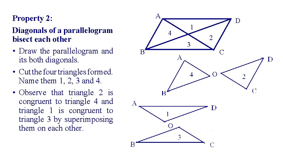 Property 2: Diagonals of a parallelogram bisect each other • Draw the parallelogram and