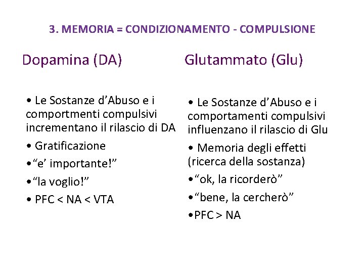 3. MEMORIA = CONDIZIONAMENTO - COMPULSIONE Dopamina (DA) Glutammato (Glu) • Le Sostanze d’Abuso