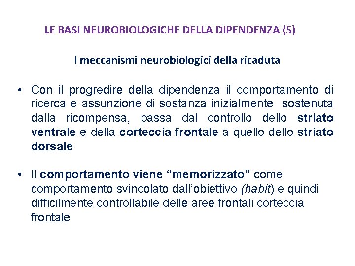 LE BASI NEUROBIOLOGICHE DELLA DIPENDENZA (5) I meccanismi neurobiologici della ricaduta • Con il
