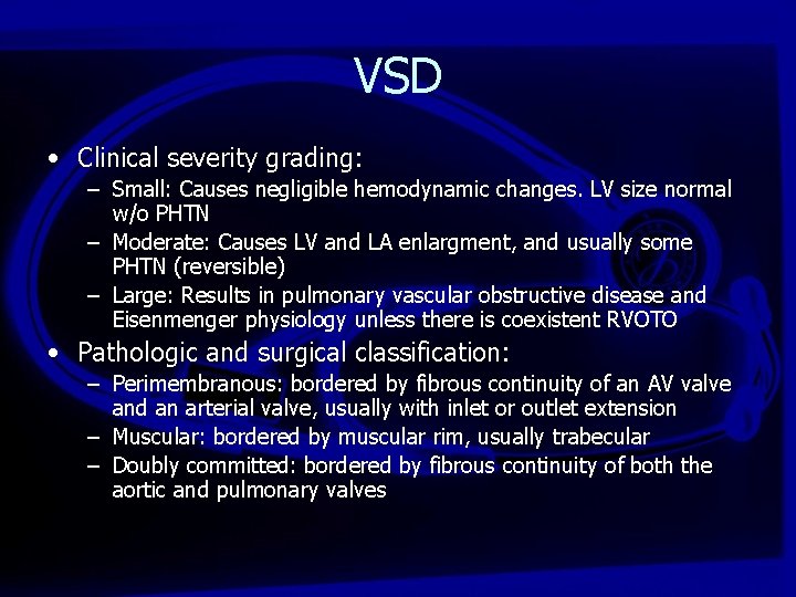 VSD • Clinical severity grading: – Small: Causes negligible hemodynamic changes. LV size normal