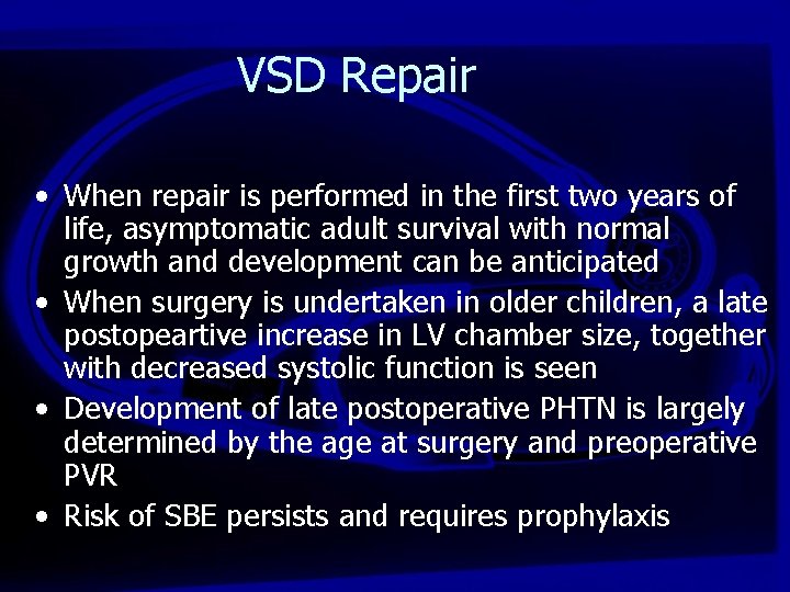 VSD Repair • When repair is performed in the first two years of life,