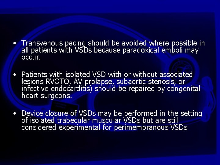  • Transvenous pacing should be avoided where possible in all patients with VSDs