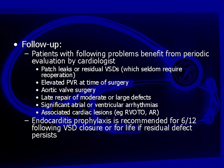  • Follow-up: – Patients with following problems benefit from periodic evaluation by cardiologist