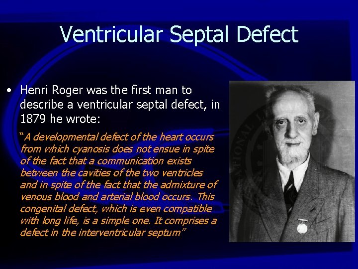 Ventricular Septal Defect • Henri Roger was the first man to describe a ventricular