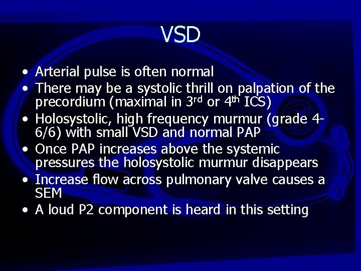 VSD • Arterial pulse is often normal • There may be a systolic thrill